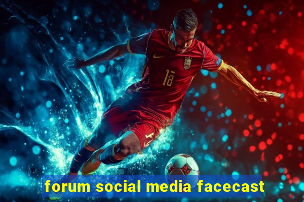 forum social media facecast